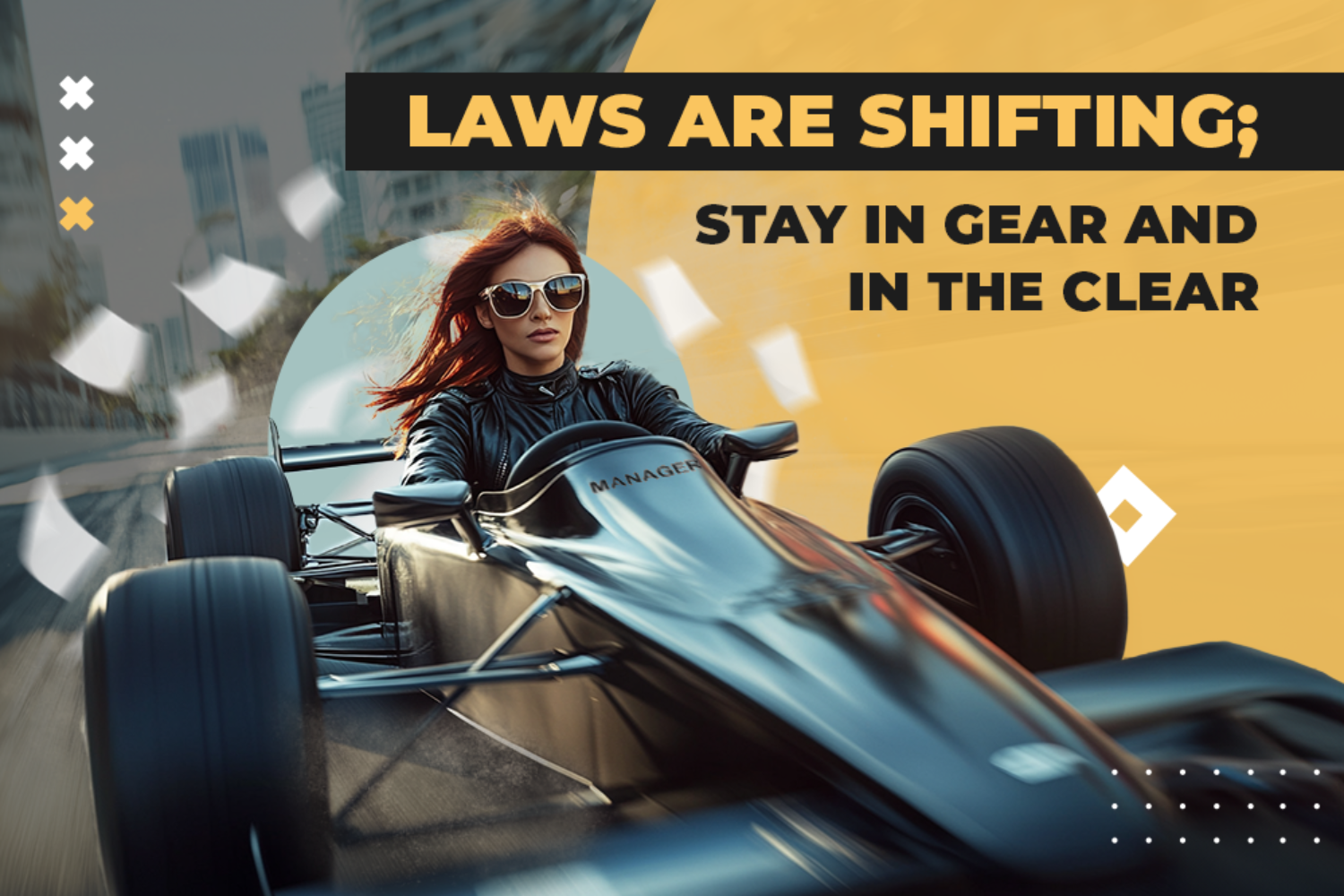 Laws are shifting; Stay in gear and in the clear